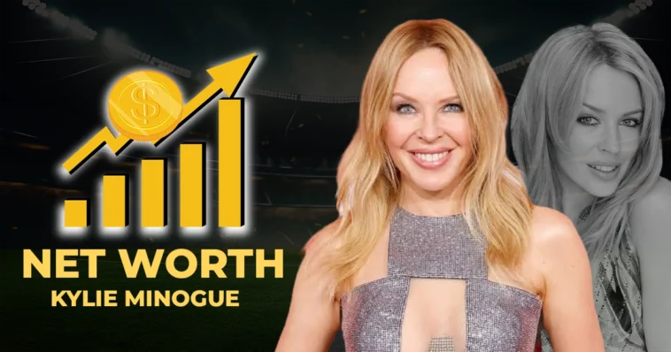 Kylie Minogue Net worth